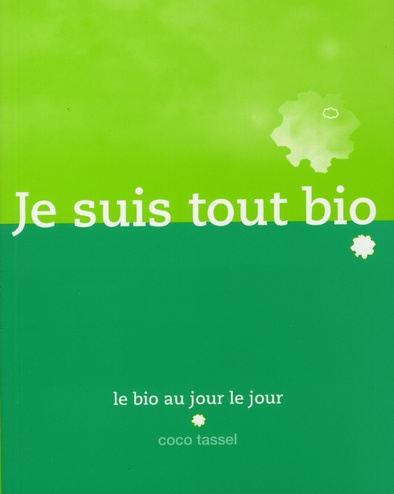 Je suis tout bio. Mon manuel du bio