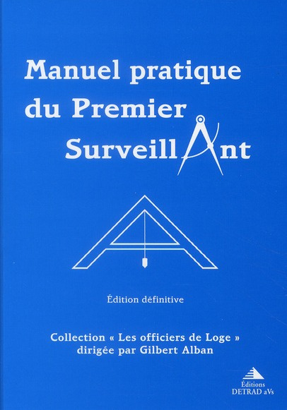 Manuel pratique du Premier Surveillant. Précis d'instruction pour Les Compagnons