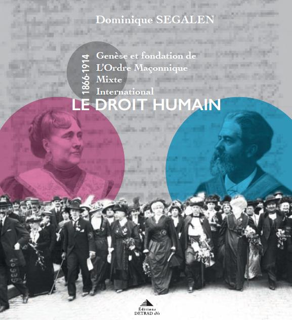 Le droit humain. Genèse et fondation de L'Ordre Maçonnique Mixte International (1866-1916)
