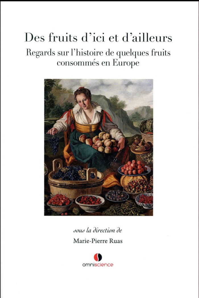 Des fruits d'ici et d'ailleurs. Regards sur l'histoire de quelques fruits consommés en Europe, Texte