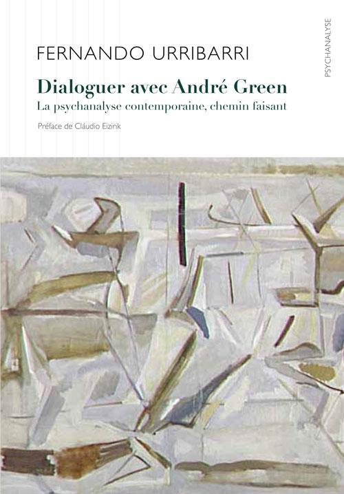 Dialoguer avec André Green. La psychanalyse contemporaine, chemin faisant