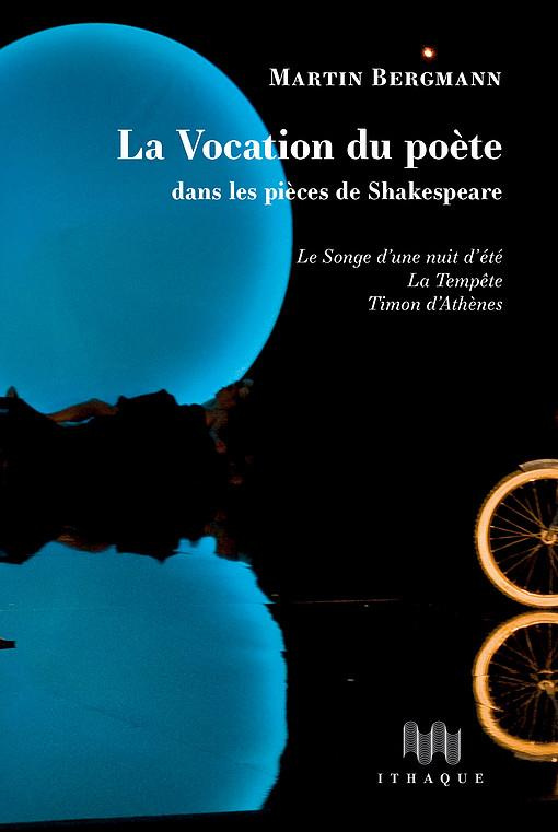 La vocation du poète dans les pièces de Shakespeare. Le Songe d'une nuit d'été, La Tempête, Timon d'