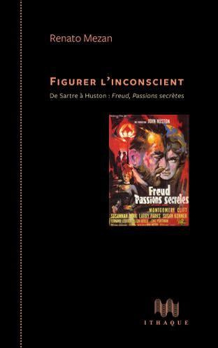 Figurer l'inconscient. De Sartre à Huston : Freud, passions secrètes