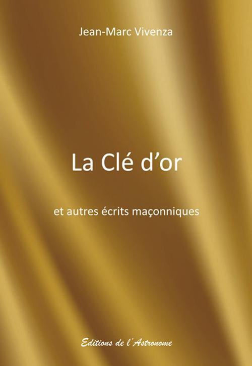 La clé d'or et autres récits maçonniques