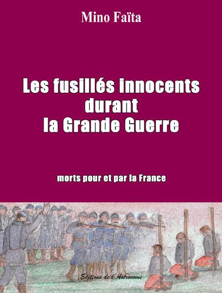 Les fusillés innocents durant la Grande Guerre. Morts pour et par la France