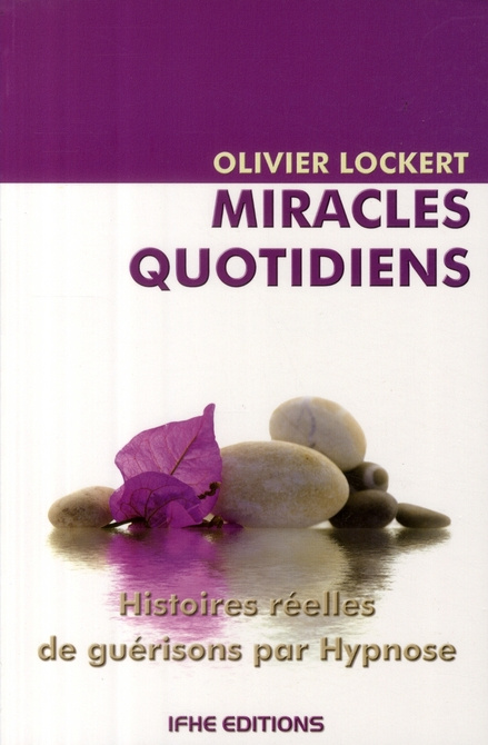 Miracles quotidiens / Histoires réelles de guérisons par hypnose