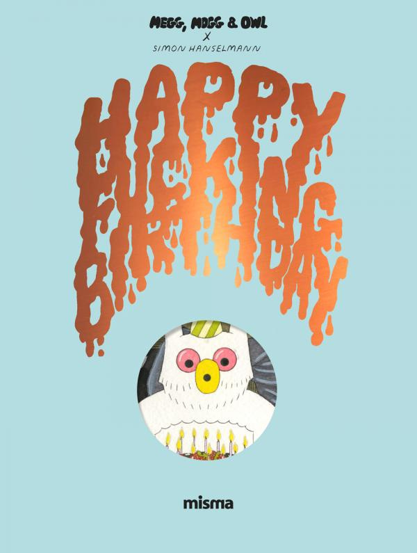 Megg, Mogg & Owl : Happy Fucking Birthday