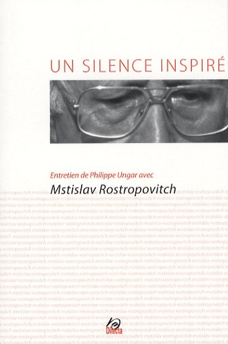 Un silence inspiré. Entretien de Philippe Ungar avec Mstislav Rostropovitch, avec 1 CD audio
