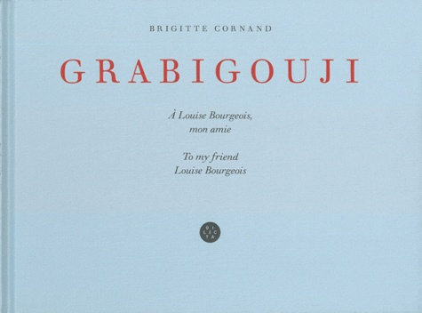 Grabigouji. A Louise Bourgeois, mon amie, Edition bilingue français-anglais