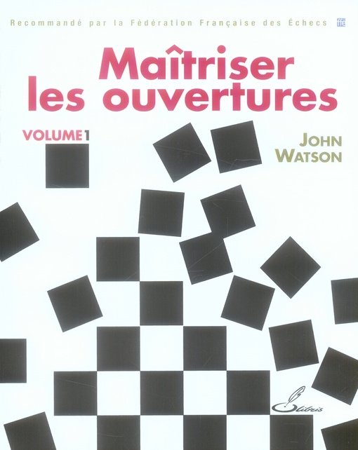 Maîtriser les ouvertures. Tome 1