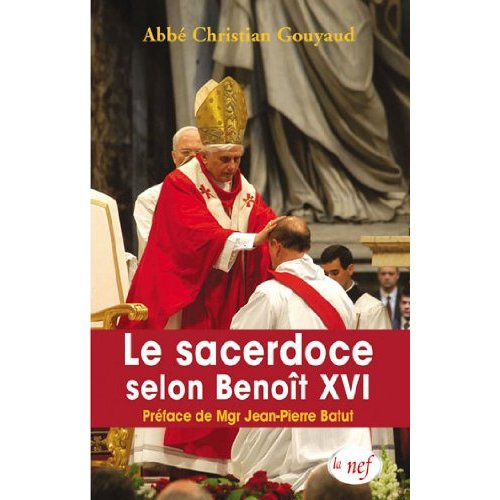 Le sacerdoce selon Benoît XVI. Préface de Mgr Jean-Pierre Batut