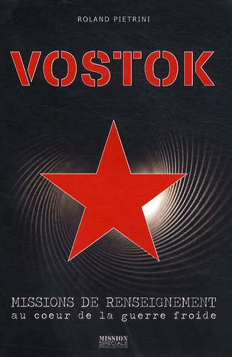 Vostok. Mission de renseignement au coeur de la guerre froide / Missions de renseignement au coeur d