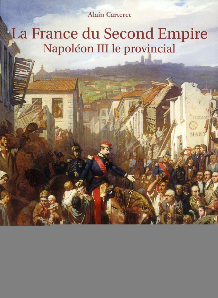 La France du Second Empire. Napoléon III le provincial