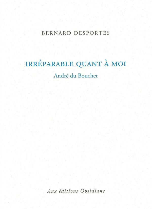 Irréparable quant à moi. André du Bouchet