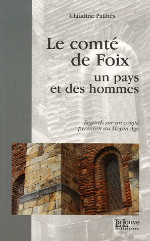 Le comté de Foix. Un pays et des hommes, Regards sur un comté pyrénéen au Moyen Age