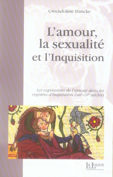 L'amour, la sexualité et l'Inquisition. Les expressions de l'amour dans les registres d'Inquisition
