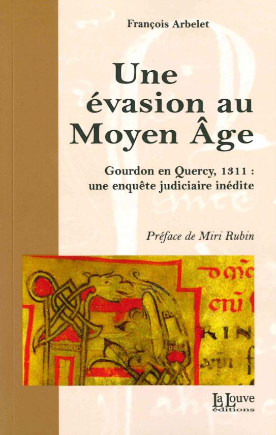 Une évasion au Moyen Age. Gourdon en Quercy, 1311 : une enquête judiciaire inédite