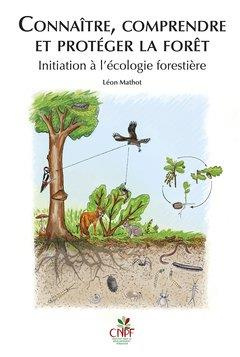 Connaître, comprendre et protéger la forêt. Initiation à l'écologie forestière