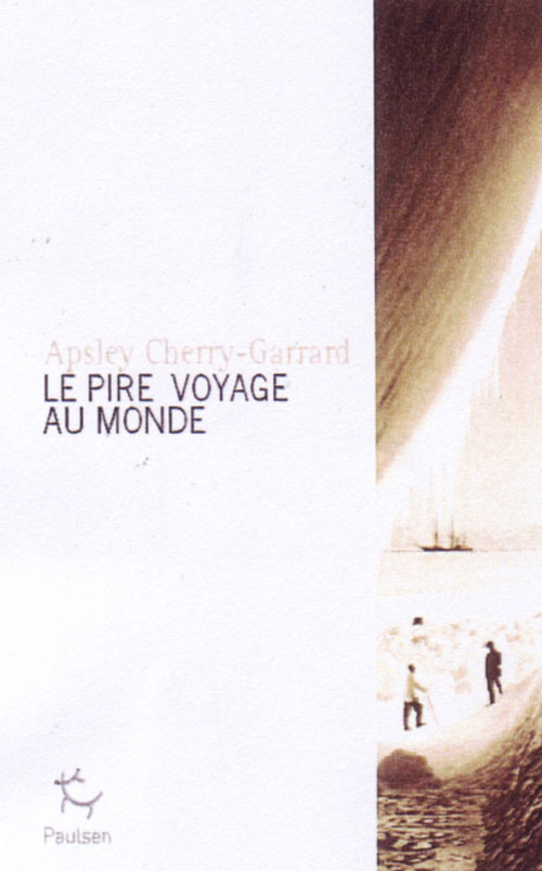 Le pire voyage au monde. Antarctique 1910-1913