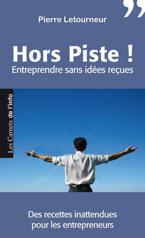 Hors piste ! Entreprendre sans idées reçues, des recettes pour les entrepreneurs