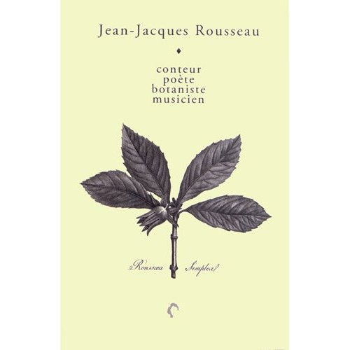 Jean-Jacques Rousseau. Conteur, poète, botaniste, musicien