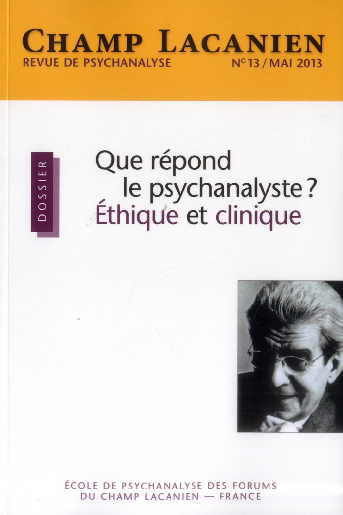Champ Lacanien N° 13, Mai 2013 : Que répond le psychanalyste ? Ethique et clinique
