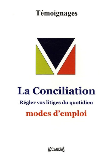 LA CONCILIATION REGLER VOS LITIGES DU QUOTIDIEN - MODES D'EMPLOI