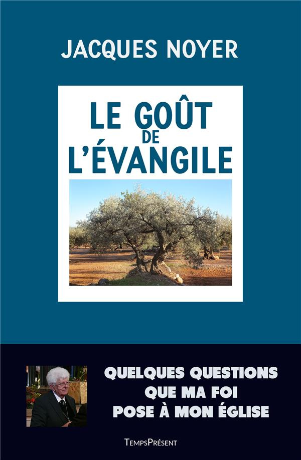 Le goût de l'Evangile. Quelques questions que ma foi pose à mon Eglise