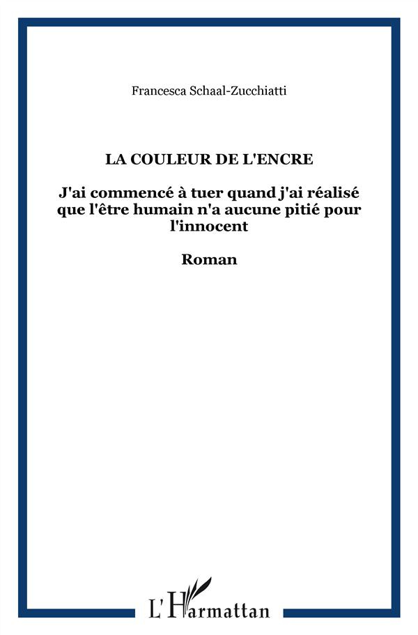La couleur de l'encre. J'ai commencé à tuer quand j'ai réalisé que l'être humain n'a aucune pitié po