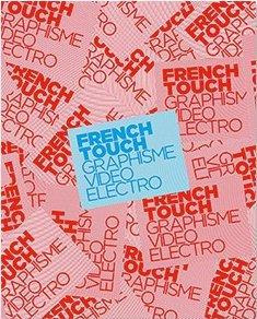 French Touch. Graphisme, Vidéo, Electro