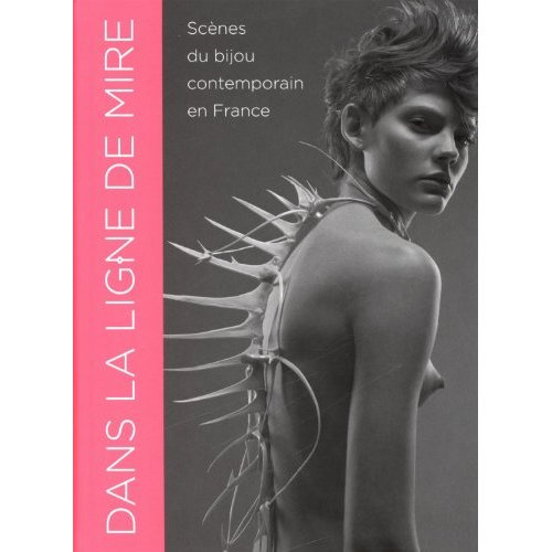 Dans la ligne de Mire. Scènes du bijou contemporain en France