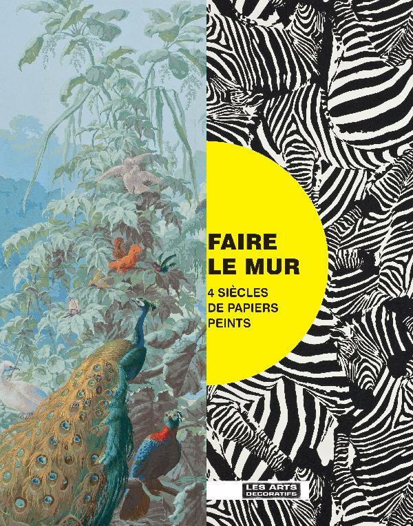 Faire le mur. 4 siècles de papiers peints