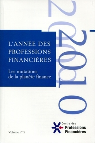 L'année des professions financières. Volume 5, Les mutations de la planète finance