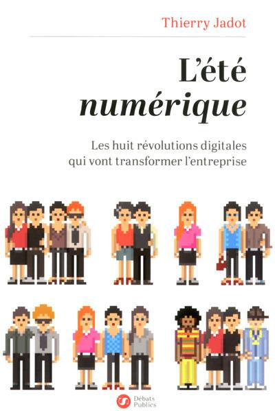 L'été numérique. Les huit révolutions digitales qui vont transformer l'entreprise