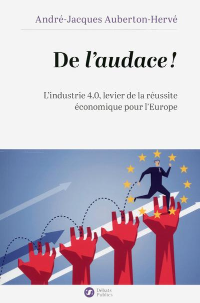 De l'audace ! L'industrie 4.0, levier de la réussite économique pour l'Europe