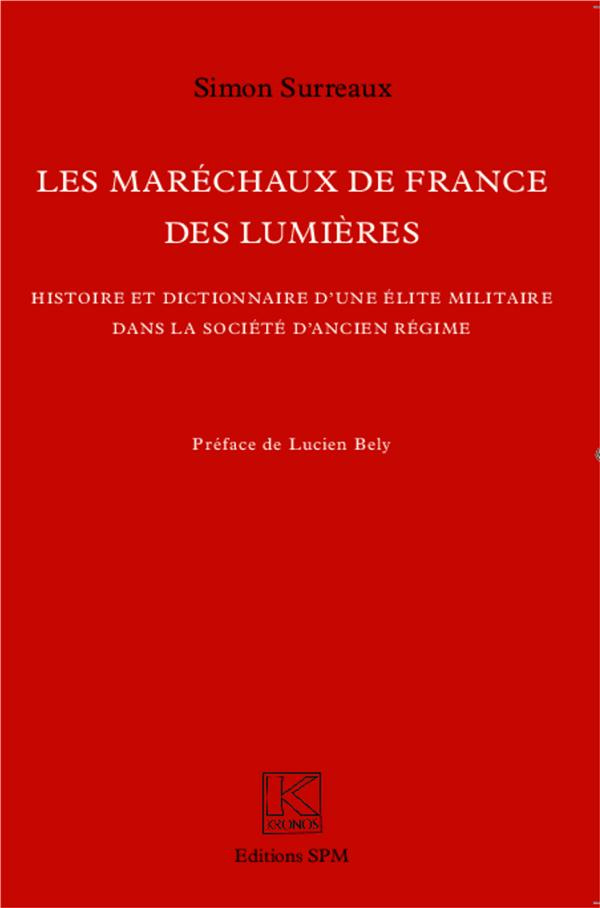 Les maréchaux de France des Lumières. Histoire et dictionnaire d'une élite militaire dans la société
