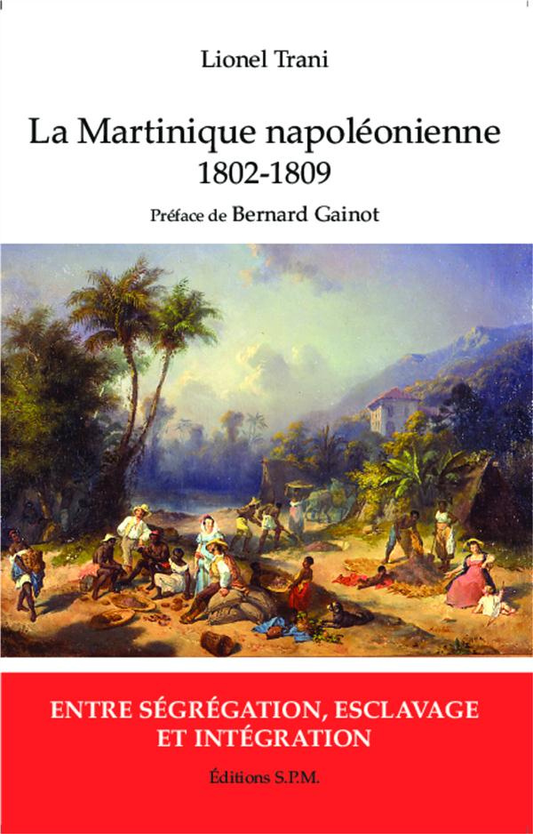 La Martinique napoléonienne 1802-1809. Entre ségrégation, esclavage et intégration
