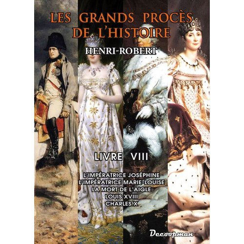 Les grands procès de l'Histoire. Volume 8, L'impératrice Joséphine, l'impératrice Marie-Louise, la m