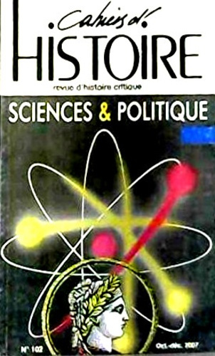 Cahiers d'Histoire N° 102, octobre-décembre 2007 : Sciences & politique