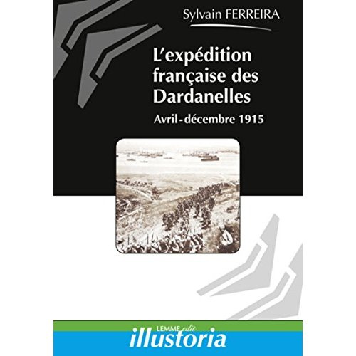 L'expédition française des Dardanelles. Avril 1915-janvier 1916