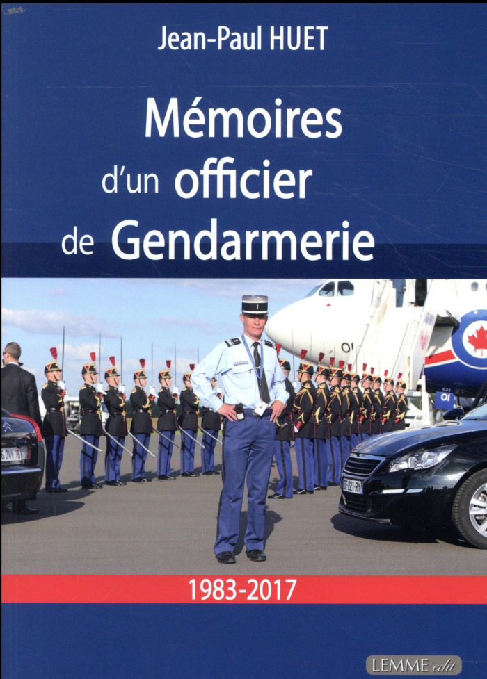 Mémoires d'un officier de Gendarmerie. 1983-2017