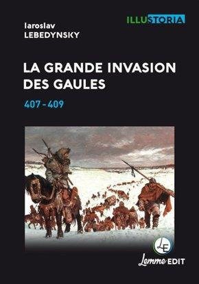 La grande invasion des Gaules. 407-409, 2e édition revue et augmentée
