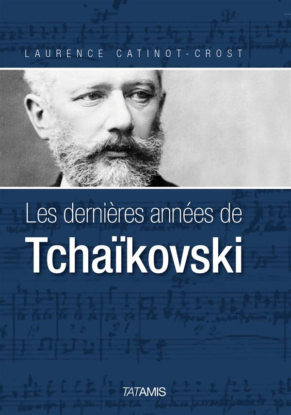 LES DERNIERES ANNEES DE TCHAIKOVSKI
