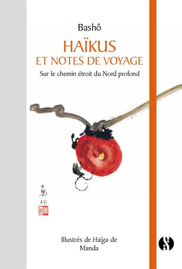 Haïkus et notes de voyages. Sur le chemin étroit du Nord profond