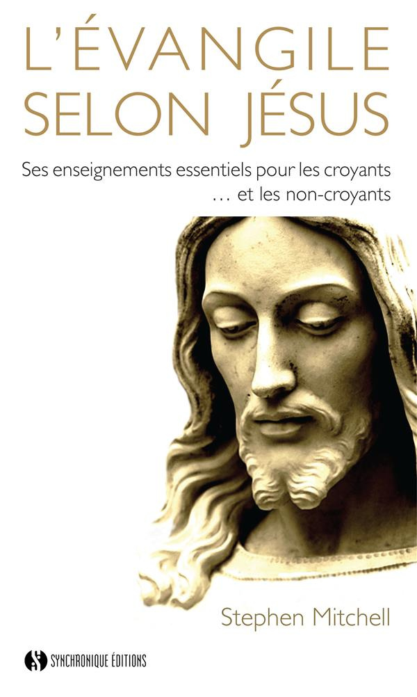 L’évangile selon Jésus. Ses enseignements essentiels pour les croyants... et les non croyants
