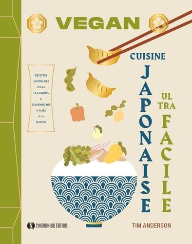 Vegan cuisine japonaise ultra facile. Recettes japonaises vegan classiques & d'aujourd'hui à faire à