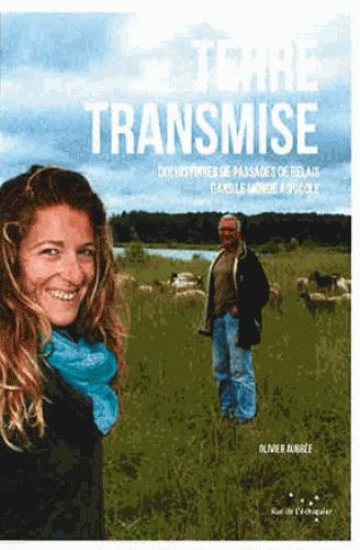 Terre transmise / Histoires de passages de relais dans le monde agricole