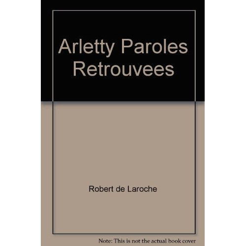 Arletty . Paroles retrouvées