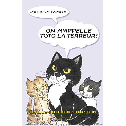 On m'appelle Toto la Terreur ! Chroniques à deux mains et douze pattes