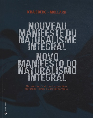 Nouveau manifeste du naturalisme intégral. Nature-fleurs et jardin parallèle, Edition bilingue franç